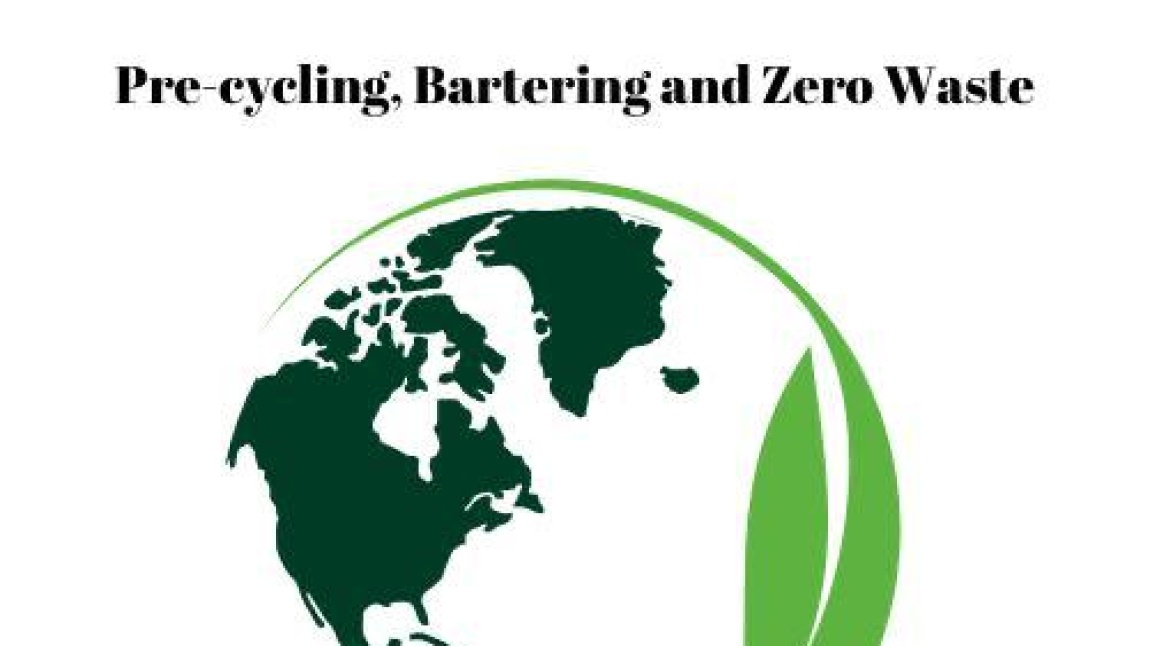 “Be Green with Pre-cycling, Bartering and Zero Waste”